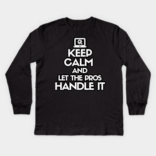 Keep calm and let the pros handle it Kids Long Sleeve T-Shirt